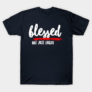 Blessed, Not Just Lucky T-Shirt